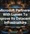 Microsoft Partnered With Lumen To Improve Its Datacenter Infrastructure